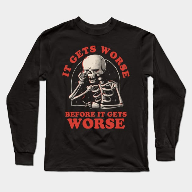 It Gets Worse - Funny Sarcasm Sad Skull Gift Long Sleeve T-Shirt by eduely